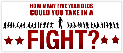 How Many Five Year Olds Could You Take in a Fight?