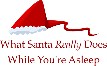 What Santa REALLY Does While You Sleep